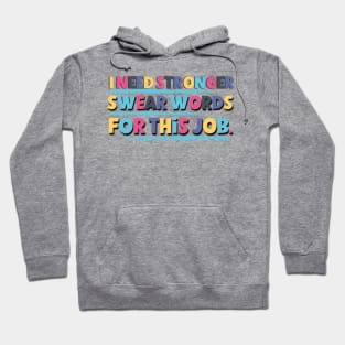 I Need Stronger Swear Words For This Job Funny Saying At The Office Hoodie